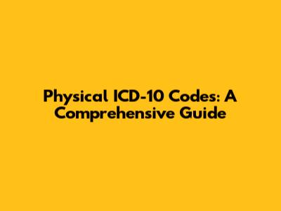 Physical ICD-10 Codes: A Comprehensive Guide