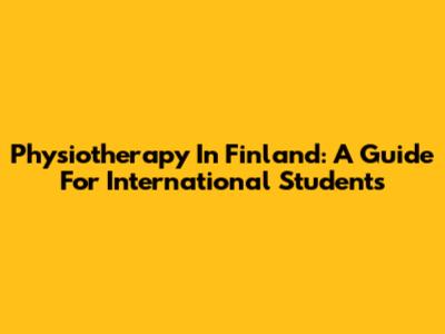 Physiotherapy In Finland: A Guide For International Students
