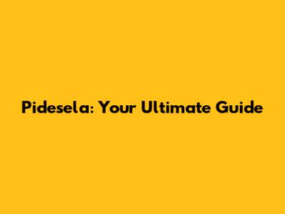 Pidesela: Your Ultimate Guide
