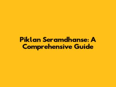 Piklan Seramdhanse: A Comprehensive Guide