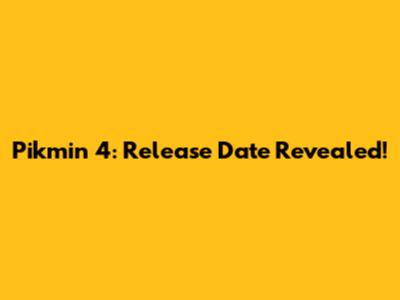 Pikmin 4: Release Date Revealed!