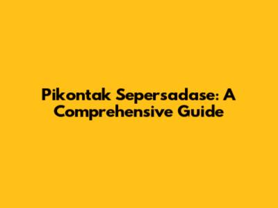Pikontak Sepersadase: A Comprehensive Guide