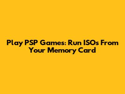 Play PSP Games: Run ISOs From Your Memory Card