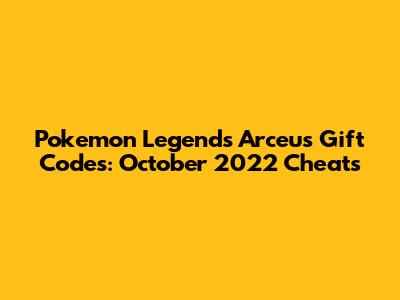 Pokemon Legends Arceus Gift Codes: October 2022 Cheats