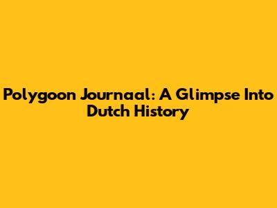 Polygoon Journaal: A Glimpse Into Dutch History