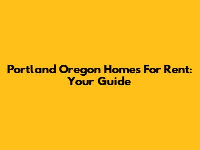 Portland Oregon Homes For Rent: Your Guide