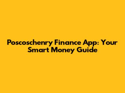 Poscoschenry Finance App: Your Smart Money Guide