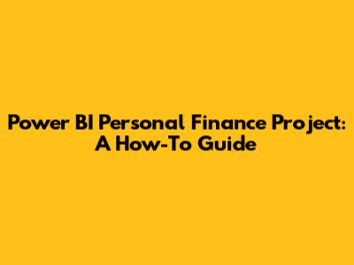 Power BI Personal Finance Project: A How-To Guide