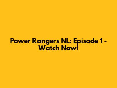 Power Rangers NL: Episode 1 - Watch Now!