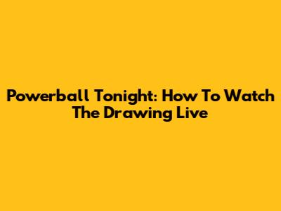 Powerball Tonight: How To Watch The Drawing Live