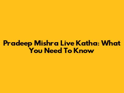 Pradeep Mishra Live Katha: What You Need To Know