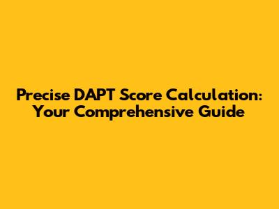 Precise DAPT Score Calculation: Your Comprehensive Guide