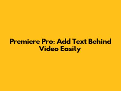 Premiere Pro: Add Text Behind Video Easily