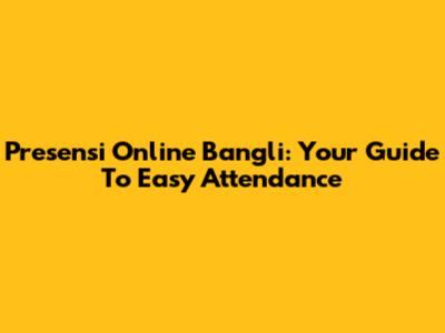 Presensi Online Bangli: Your Guide To Easy Attendance