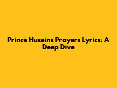Prince Husein's 'Prayers' Lyrics: A Deep Dive