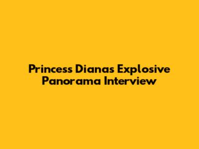 Princess Diana's Explosive Panorama Interview