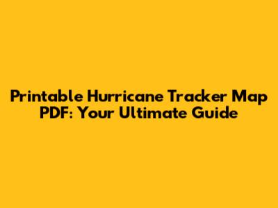 Printable Hurricane Tracker Map PDF: Your Ultimate Guide