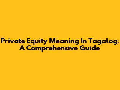 Private Equity Meaning In Tagalog: A Comprehensive Guide