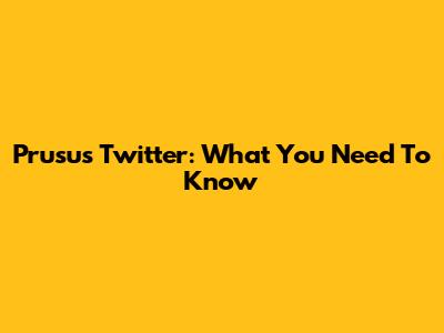 Prusus Twitter: What You Need To Know