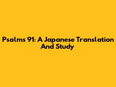 Psalms 91: A Japanese Translation And Study