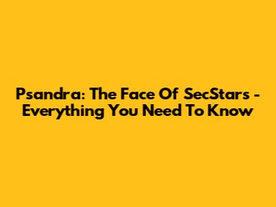 Psandra: The Face Of SecStars - Everything You Need To Know
