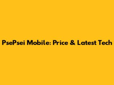 PsePsei Mobile: Price & Latest Tech