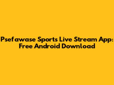 Psefawase Sports Live Stream App: Free Android Download
