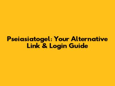 Pseiasiatogel: Your Alternative Link & Login Guide