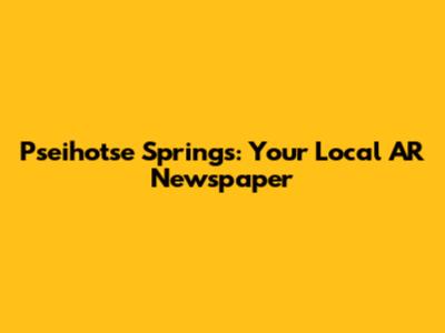 Pseihotse Springs: Your Local AR Newspaper