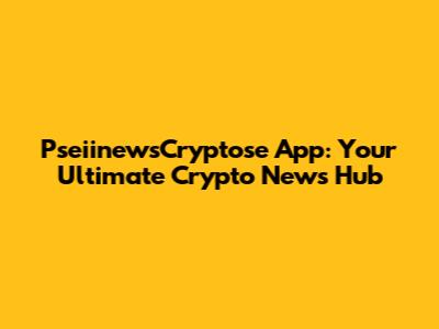 PseiinewsCryptose App: Your Ultimate Crypto News Hub