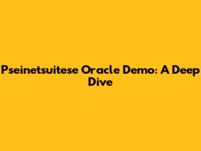 Pseinetsuitese Oracle Demo: A Deep Dive