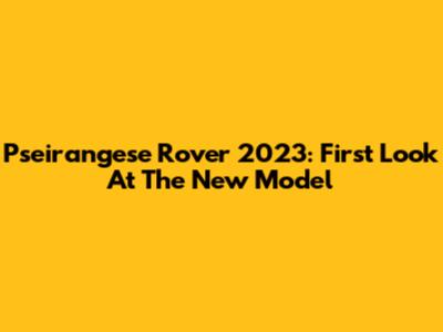 Pseirangese Rover 2023: First Look At The New Model