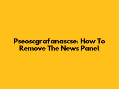 Pseoscgrafanascse: How To Remove The News Panel