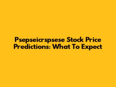 Psepseicrspsese Stock Price Predictions: What To Expect