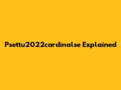 Psettu2022cardinalse Explained