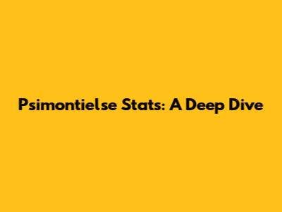 Psimontielse Stats: A Deep Dive