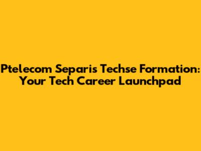 Ptelecom Separis Techse Formation: Your Tech Career Launchpad