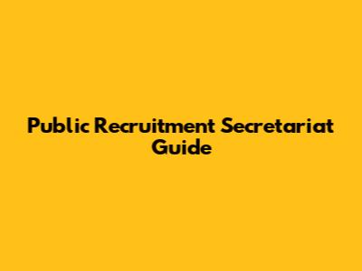 Public Recruitment Secretariat Guide