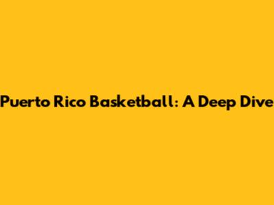 Puerto Rico Basketball: A Deep Dive