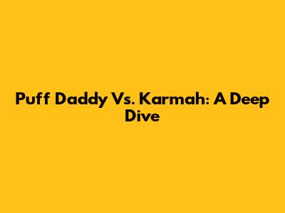 Puff Daddy Vs. Karmah: A Deep Dive
