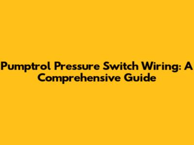 Pumptrol Pressure Switch Wiring: A Comprehensive Guide