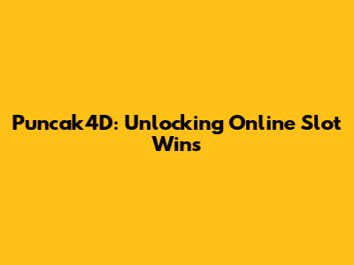 Puncak4D: Unlocking Online Slot Wins