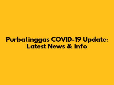 Purbalingga's COVID-19 Update: Latest News & Info