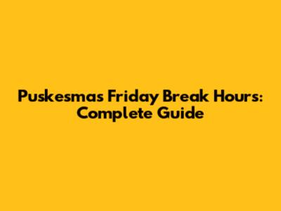 Puskesmas Friday Break Hours: Complete Guide