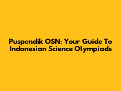 Puspendik OSN: Your Guide To Indonesian Science Olympiads