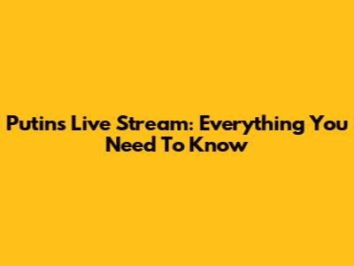 Putin's Live Stream: Everything You Need To Know