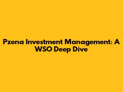 Pzena Investment Management: A WSO Deep Dive
