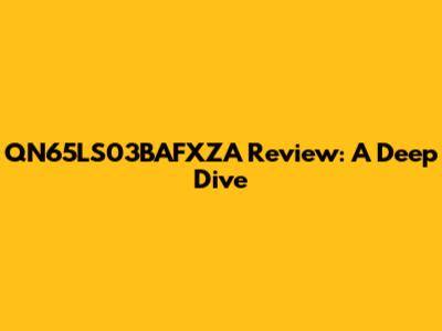 QN65LS03BAFXZA Review: A Deep Dive