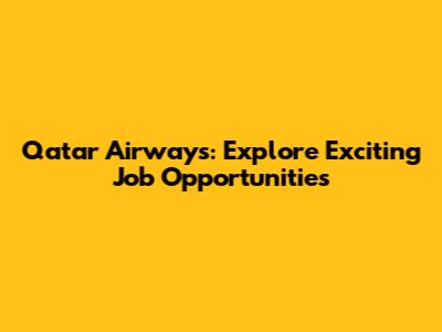 Qatar Airways: Explore Exciting Job Opportunities