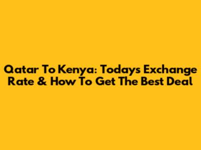 Qatar To Kenya: Today's Exchange Rate & How To Get The Best Deal